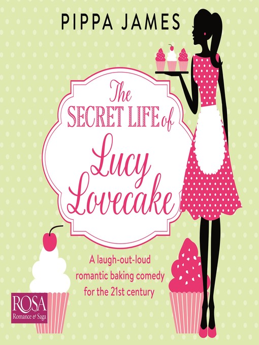 Title details for The Secret Life of Lucy Lovecake by Pippa James - Available